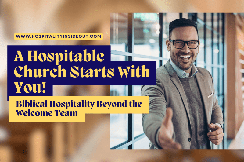 A Hospitable Church Starts With You: Biblical Hospitality Beyond the Welcome&nbsp;Team